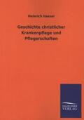 Haeser |  Geschichte christlicher Krankenpflege und Pflegerschaften | Buch |  Sack Fachmedien