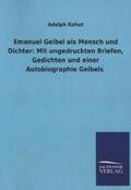 Kohut |  Emanuel Geibel als Mensch und Dichter: Mit ungedruckten Briefen, Gedichten und einer Autobiographie Geibels | Buch |  Sack Fachmedien