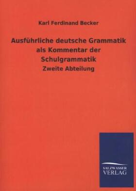 Becker |  Ausführliche deutsche Grammatik als Kommentar der Schulgrammatik | Buch |  Sack Fachmedien