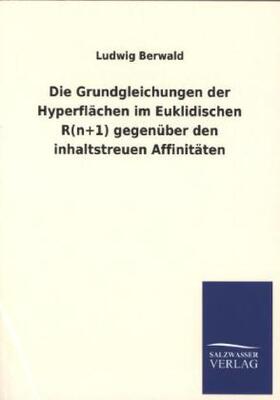 Berwald |  Die Grundgleichungen der Hyperflächen im Euklidischen R(n+1) gegenüber den inhaltstreuen Affinitäten | Buch |  Sack Fachmedien