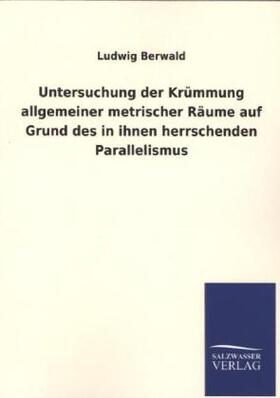 Berwald |  Untersuchung der Krümmung allgemeiner metrischer Räume auf Grund des in ihnen herrschenden Parallelismus | Buch |  Sack Fachmedien