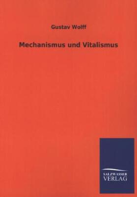 Wolff |  Mechanismus und Vitalismus | Buch |  Sack Fachmedien