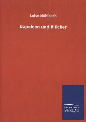 Mühlbach |  Napoleon und Blücher | Buch |  Sack Fachmedien