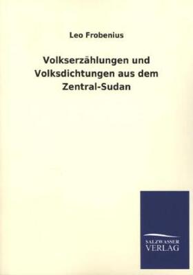 Frobenius |  Volkserzählungen und Volksdichtungen aus dem Zentral-Sudan | Buch |  Sack Fachmedien