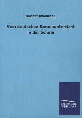Hildebrand |  Vom deutschen Sprachunterricht in der Schule | Buch |  Sack Fachmedien