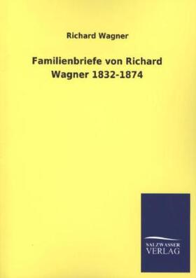 Wagner |  Familienbriefe von Richard Wagner 1832-1874 | Buch |  Sack Fachmedien