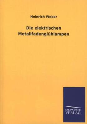 Weber |  Die elektrischen Metallfadenglühlampen | Buch |  Sack Fachmedien