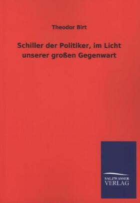 Birt |  Schiller der Politiker, im Licht unserer großen Gegenwart | Buch |  Sack Fachmedien