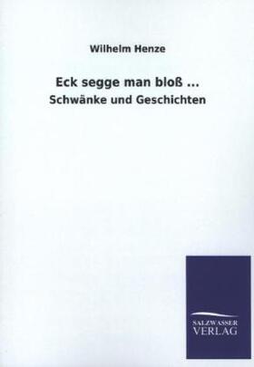 Henze |  Eck segge man bloß ... | Buch |  Sack Fachmedien