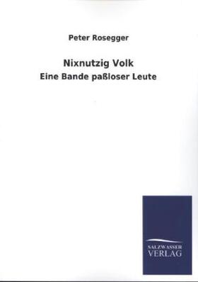 Rosegger |  Nixnutzig Volk | Buch |  Sack Fachmedien