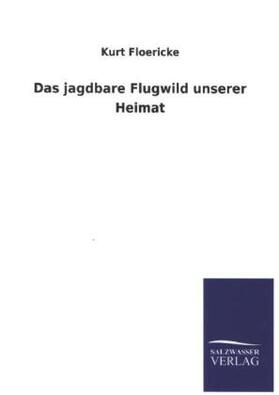 Floericke |  Das jagdbare Flugwild unserer Heimat | Buch |  Sack Fachmedien
