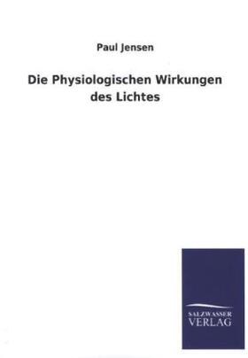 Jensen |  Die Physiologischen Wirkungen des Lichtes | Buch |  Sack Fachmedien