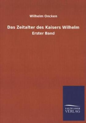 Oncken |  Das Zeitalter des Kaisers Wilhelm | Buch |  Sack Fachmedien