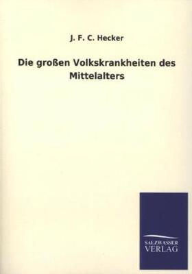 Hecker |  Die großen Volkskrankheiten des Mittelalters | Buch |  Sack Fachmedien