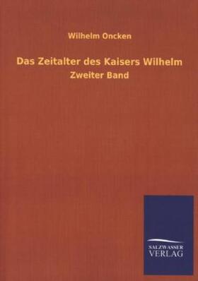 Oncken |  Das Zeitalter des Kaisers Wilhelm | Buch |  Sack Fachmedien
