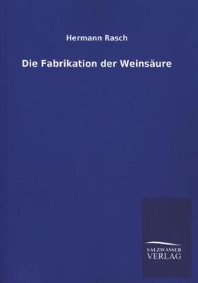 Rasch |  Die Fabrikation der Weinsäure | Buch |  Sack Fachmedien