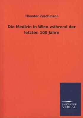 Puschmann | Die Medizin in Wien während der letzten 100 Jahre | Buch | 978-3-8460-3816-1 | sack.de