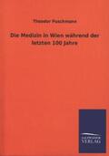 Puschmann |  Die Medizin in Wien während der letzten 100 Jahre | Buch |  Sack Fachmedien