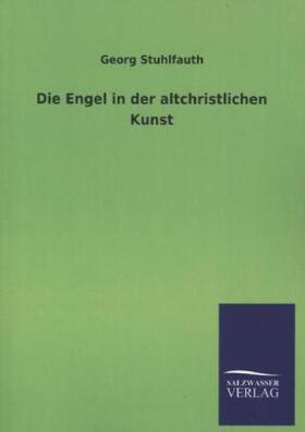 Stuhlfauth |  Die Engel in der altchristlichen Kunst | Buch |  Sack Fachmedien