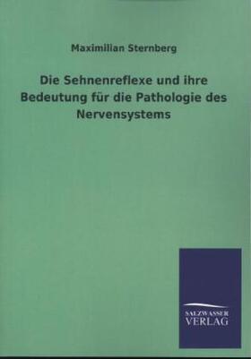 Sternberg |  Die Sehnenreflexe und ihre Bedeutung für die Pathologie des Nervensystems | Buch |  Sack Fachmedien
