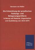 Müller |  Die Entwicklung der preußischen Festungs- und Belagerungsartillerie | Buch |  Sack Fachmedien