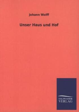 Wolff |  Unser Haus und Hof | Buch |  Sack Fachmedien