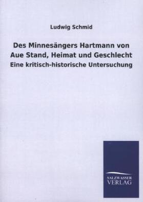 Schmid |  Des Minnesängers Hartmann von Aue Stand, Heimat und Geschlecht | Buch |  Sack Fachmedien
