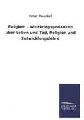 Haeckel |  Ewigkeit - Weltkriegsgedanken über Leben und Tod, Religion und Entwicklungslehre | Buch |  Sack Fachmedien