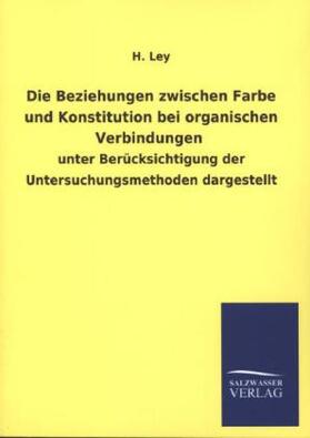Ley |  Die Beziehungen zwischen Farbe und Konstitution bei organischen Verbindungen | Buch |  Sack Fachmedien