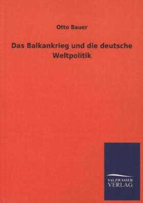 Bauer |  Das Balkankrieg und die deutsche Weltpolitik | Buch |  Sack Fachmedien