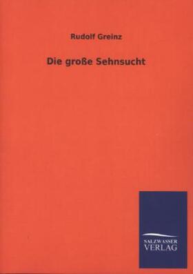 Greinz | Die große Sehnsucht | Buch | 978-3-8460-4283-0 | www.sack.de