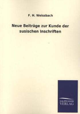 Weissbach |  Neue Beiträge zur Kunde der susischen Inschriften | Buch |  Sack Fachmedien