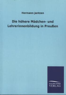 Jantzen |  Die höhere Mädchen- und Lehrerinnenbildung in Preußen | Buch |  Sack Fachmedien
