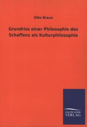 Braun |  Grundriss einer Philosophie des Schaffens als Kulturphilosophie | Buch |  Sack Fachmedien