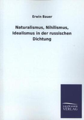 Bauer | Naturalismus, Nihilismus, Idealismus in der russischen Dichtung | Buch | 978-3-8460-4577-0 | sack.de