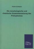 Schwarz |  Die morphologische und chemische Zusammensetzung des Protoplasmas | Buch |  Sack Fachmedien
