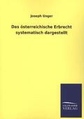 Unger |  Das österreichische Erbrecht systematisch dargestellt | Buch |  Sack Fachmedien