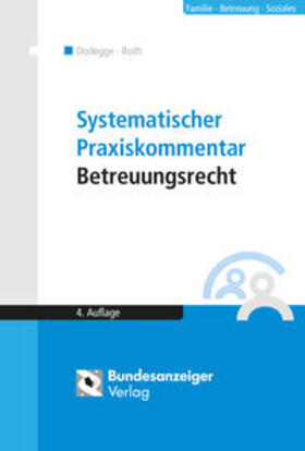 Dodegge / Roth | Systematischer Praxiskommentar Betreuungsrecht | Buch | 978-3-8462-0238-8 | sack.de