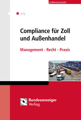 Jung | Compliance für Zoll und Außenhandel | Buch | 978-3-8462-0467-2 | sack.de