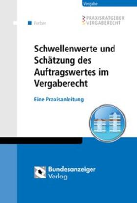 Ferber | Schwellenwerte und Schätzung des Auftragswertes im Vergaberecht | Buch | 978-3-8462-0564-8 | sack.de