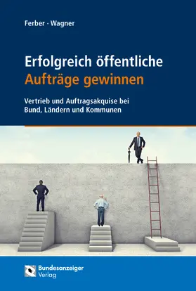 Ferber / Wagner | Ferber, T: Erfolgreich öffentliche Aufträge gewinnen | Buch | 978-3-8462-0797-0 | sack.de