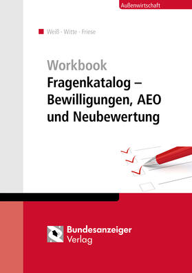 Witte / Weiß / Friese |  Workbook Fragenkatalog - Bewilligungen, AEO und Neubewertung | Buch |  Sack Fachmedien