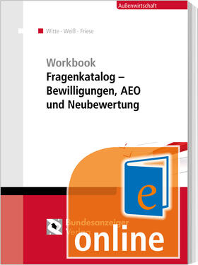 Witte / Weiß / Friese |  Workbook Fragenkatalog – Bewilligungen, AEO und Neubewertung (Online) | Datenbank |  Sack Fachmedien