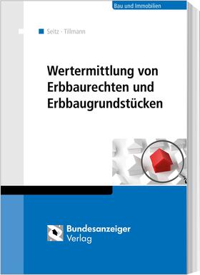 Seitz / Tillmann | Tillmann, H: Wertermittlung/Erbbaurechten/Erbbaugrundstücken | Buch | 978-3-8462-0930-1 | sack.de