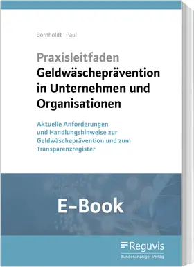 Bornholdt / Paul |  Praxisleitfaden Geldwäscheprävention in Unternehmen und Organisationen (E-Book) | eBook | Sack Fachmedien