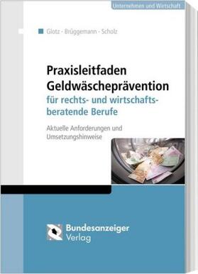 Glotz / Brüggemann / Scholz | Praxisleitfaden Geldwäscheprävention für rechts- und wirtschaftsberatende Berufe | Buch | 978-3-8462-0958-5 | sack.de