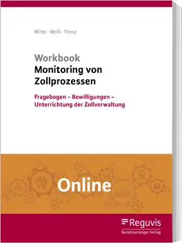 Witte / Weiß / Friese | Workbook Monitoring von Zollprozessen (Online) | Online-Buch | 978-3-8462-1009-3 | sack.de