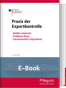 Fachmedien / Bundesamt für Wirtschaft und Ausfuhrkontrolle - BAFA | Praxis der Exportkontrolle (E-Book) | E-Book | sack.de