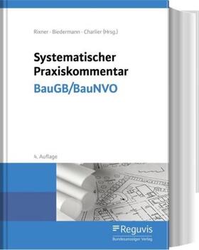 Rixner / Biedermann / Charlier | Systematischer Praxiskommentar BauGB/BauNVO | Buch | 978-3-8462-1076-5 | sack.de