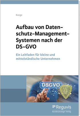 Korge | Aufbau von Datenschutz-Management-Systemen nach der DS-GVO | Buch | 978-3-8462-1116-8 | sack.de